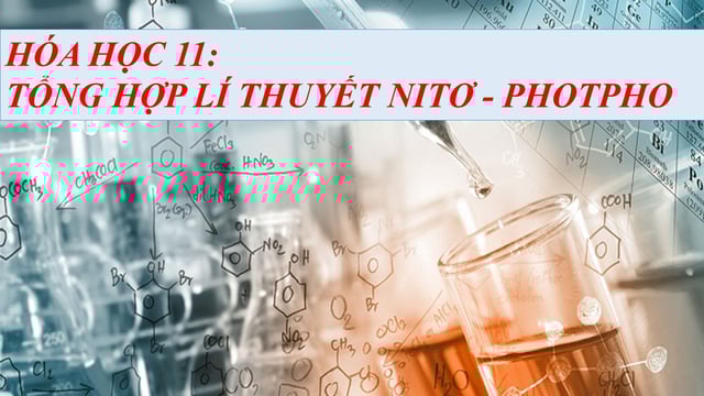 Hóa Học 11: Tổng Hợp Lí Thuyết Chương Nitơ - Photpho Đầy Đủ Và Dễ Học